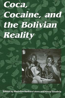 Coca, Cocaine, and the Bolivian Reality - Leons, Madeline Barbara (Editor), and Sanabria, Harry (Editor)