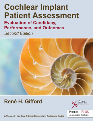 Cochlear Implant Patient Assessment: Evaluation of Candidacy, Performance, and Outcomes - Gifford, Ren H.