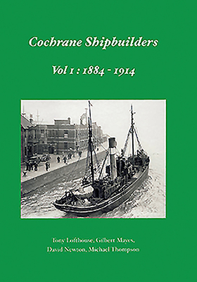 Cochrane Shipbuilders Volume 1: 1884-1914 - Mayes, Gilbert, and Thompson, Michael