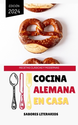 Cocina Alemana en Casa: Recetas Clsicas y Modernas - Literarios, Sabores