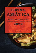 Cocina Asitica 2022: Recetas Asiticas Sper Sabrosas Para Principiantes