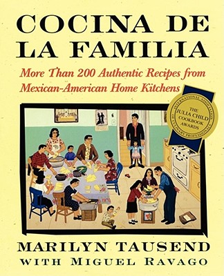 Cocina de la Familia: More Than 200 Authentic Recipes from Mexican-American Home Kitchens - Tausend, Marilyn, and Ravago, Miguel