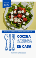 Cocina Griega en Casa: Recetas Clsicas y Modernas para Disfrutar