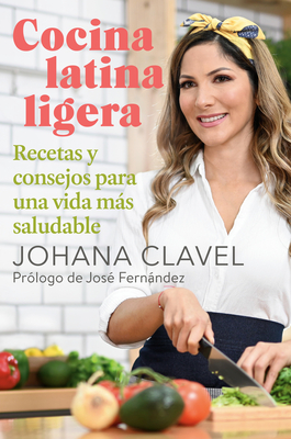 Cocina Latina Ligera / Light Latin Cooking: Recetas Y Consejos Para Una Vida Ms Saludable - Clavel, Johana