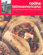 Cocina Latinoamericana: 100 Ingredientes Esenciales, Mas de 200 Recetas