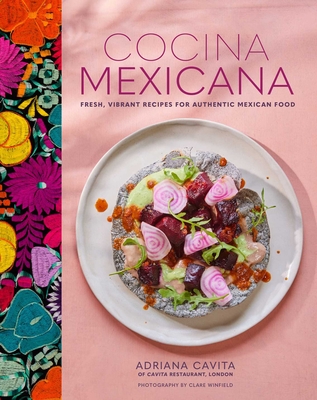 Cocina Mexicana: Fresh, Vibrant Recipes for Authentic Mexican Food - Cavita, Adriana