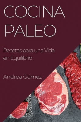 Cocina Paleo: Recetas para una Vida en Equilibrio - G?mez, Andrea