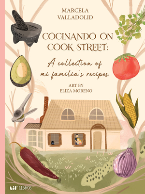 Cocinando on Cook Street: A Collection of Mi Familia's Recipes - Valladolid, Marcela