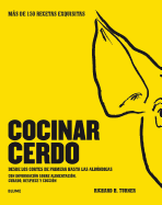 Cocinar Cerdo: Ms de 150 Recetas Exquisitas Desde Los Cortes de Primera Hasta Las Albndigas Con Informacin Sobre Alimentacin, Curado, Despiece Y Coccin