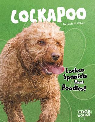 Cockapoo: Cocker Spaniels Meet Poodles! - Wilson, Paula M