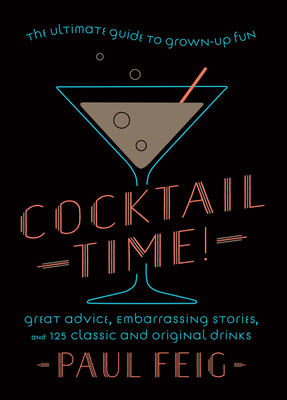 Cocktail Time!: The Ultimate Guide to Grown-Up Fun - Feig, Paul