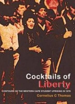 Cocktails of liberty: Contours of the Western Cape student uprising in 1976 - Thomas, Cornelius C.