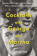 Cocktails with George and Martha: Movies, Marriage, and the Making of Who's Afraid of Virginia Woolf?