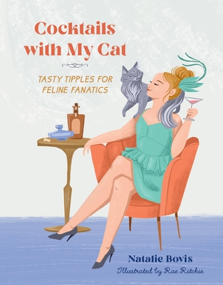 Cocktails with My Cat: Tasty Tipples for Feline Fanatics - Bovis, Natalie