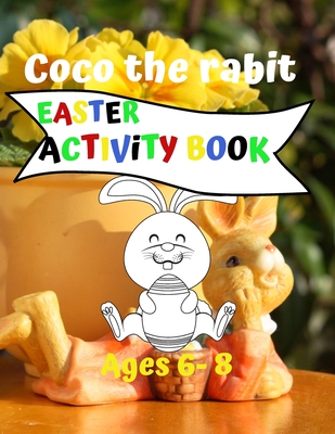 Coco the rabit - Easter Activity Book - Ages 6-8: Activity Books for Kids Ages 6-8 (easter rabit coloring - maze puzzle - Sudoku for Kids) - Azure, Melodie