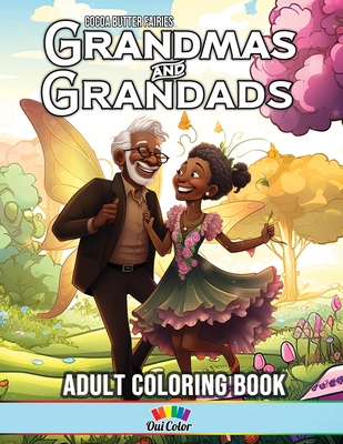 Cocoa Butter Fairies: Black Fairy Grandmas & Grandads Coloring Book: Discover the Timeless Charm of Black Fairy Grandparents Through Magic and Love - Color, Oui