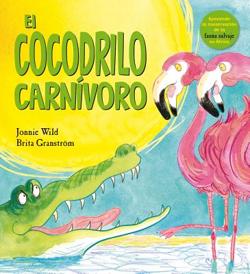 Cocodrilo Carnivoro, El - Wild, Jonnie, and Granstrom, Brita (Illustrator)