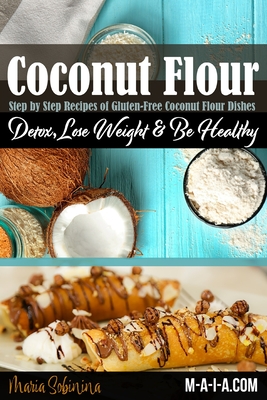 Coconut Flour Cookbook: Gluten-Free Low Carb Coconut Flour Recipes - Sobinina, Maria