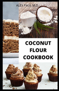 Coconut Flour Cookbook: Prefect Guide Plus Delicious Recipes of Gluten Free Coconut Flour & Almond Flour, Low Carb for Healthy living