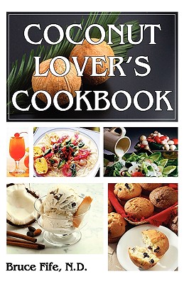 Coconut Lovers Cookbook - Fife, Bruce, C.N., N.D.