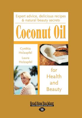 Coconut Oil for Health and Beauty - Holzapfel, Cynthia Holzapfel and Laura