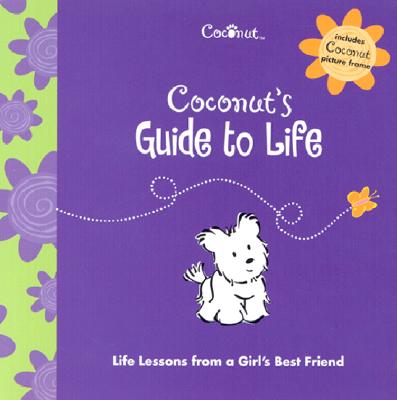 Coconut's Guide to Life: Life Lessons from a Girl's Best Friend - Chobanian, Elizabeth (Editor), and American Girl (Editor)