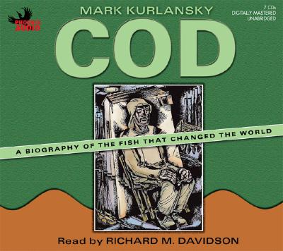 Cod: A Biography of the Fish That Changed the World - Kurlansky, Mark, and Davidson, Richard M (Read by)