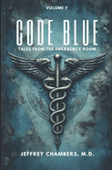 Code Blue: Tales From the Emergency Room: Volume 7