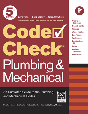 Code Check Plumbing & Mechanical 5th Edition: An Illustrated Guide to the Plumbing and Mechanical Codes - Kardon, Redwood, and Hansen, Douglas, and Walker, Skip