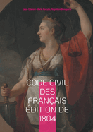 Code civil des Fran?ais ?dition de 1804: Le fondement du droit moderne: analyse du Code Napol?on de 1804