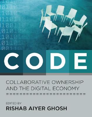 Code: Collaborative Ownership and the Digital Economy - Ghosh, Rishab (Editor), and Malina, Roger F, PhD (Editor), and Cubitt, Sean (Editor)