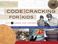 Code Cracking for Kids: Secret Communications Throughout History, with 21 Codes and Ciphers Volume 75