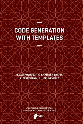 Code Generation with Templates - Arnoldus, Jeroen, and Van Den Brand, Mark, and Serebrenik, A