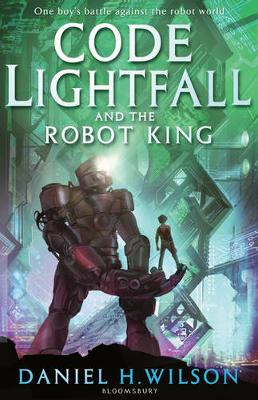 Code Lightfall and the Robot King - Wilson, Daniel H.