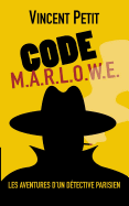 Code M.Ar.L.O.W.E.: Les Aventures d'un d?tective parisien