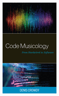 Code Musicology: From Hardwired to Software