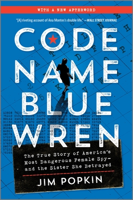 Code Name Blue Wren: The True Story of America's Most Dangerous Female Spy--And the Sister She Betrayed - Popkin, Jim