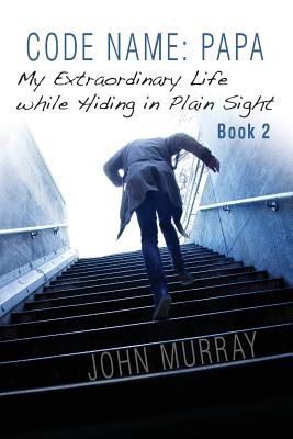 Code Name: Papa Book 2: My Extraordinary Life While Hiding in Plain Sight - Murray, John, and Burgess, Gemma (Editor)