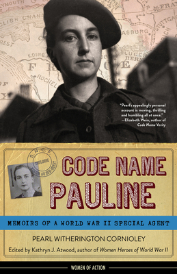 Code Name Pauline: Memoirs of a World War II Special Agent - Witherington Cornioley, Pearl, and Atwood, Kathryn J (Editor)