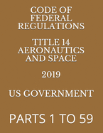 Code of Federal Regulations Title 14 Aeronautics and Space Volume 1 of 5 2019: Parts 1 to 49