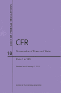 Code of Federal Regulations Title 18, Conservation of Power and Water Resources, Parts 1-399, 2022