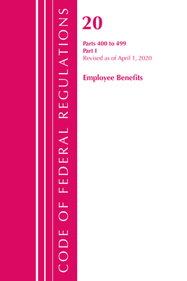 Code of Federal Regulations, Title 20 Employee Benefits 400-499, Revised as of April 1, 2020: Part 1 - Office of the Federal Register (U S )