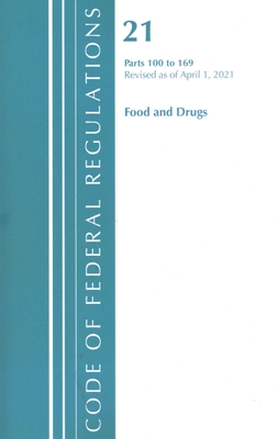 Code of Federal Regulations, Title 21 Food and Drugs 100-169, Revised as of April 1, 2021 - Office of the Federal Register (U S )