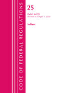 Code of Federal Regulations, Title 25 Indians 1-299, Revised as of April 1, 2020