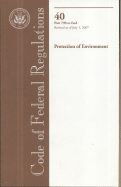 Code of Federal Regulations, Title 40, Protection of Environment, PT. 790-End, Revised as of July 1, 2007 - Office of the Federal Register (Compiled by)