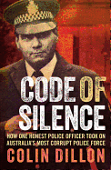 Code of Silence: How One Honest Police Officer Took on Australia's Most Corrupt Police Force