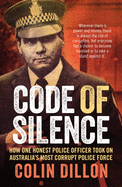 Code of Silence: How One Honest Police Officer Took on Australia's Most Corrupt Police Force