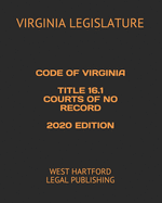 Code of Virginia Title 16.1 Courts of No Record 2020 Edition: West Hartford Legal Publishing