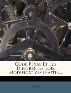 Code P?nal Et Les Differentes Lois Modificatives (Haiti)....