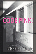 Code Pink! - Clark, Charles, Dr.